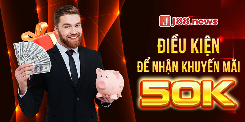 Điều kiện người chơi cần làm để nhận 50k Điều kiện người chơi cần làm để nhận 50k