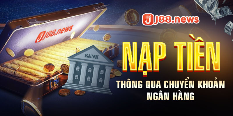 Nạp tiền qua chuyển khoản ngân hàng vô cùng tiện ích Nạp tiền qua chuyển khoản ngân hàng vô cùng tiện ích