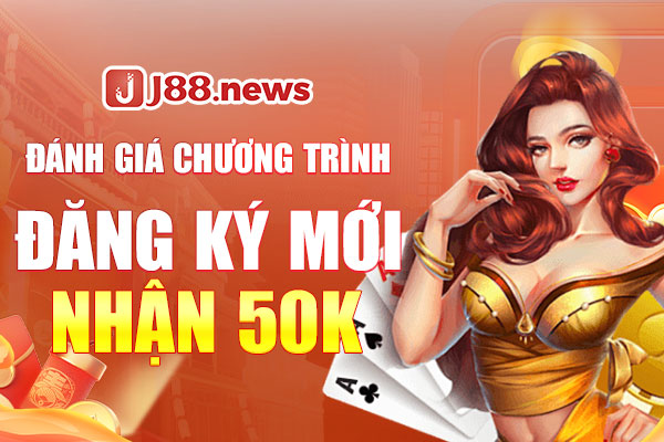 Đánh giá chương trình đăng ký mới nhận 50K Đánh giá chương trình đăng ký mới nhận 50K