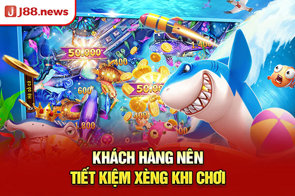 Khách hàng nên tiết kiệm xèng khi chơi Khách hàng nên tiết kiệm xèng khi chơi